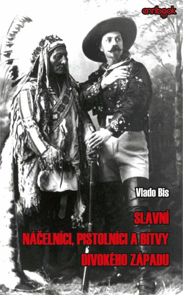 Levně Slavní náčelníci, pistolníci a bitvy Divokého západu