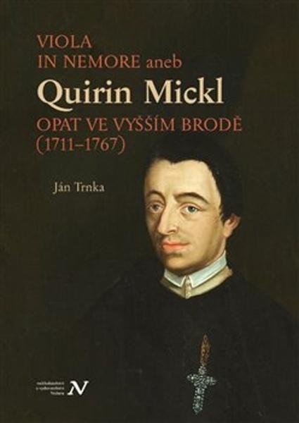 Levně Viola in memore aneb Quirin Mickl. Opat ve Vyšším Brodě (1711–1767)