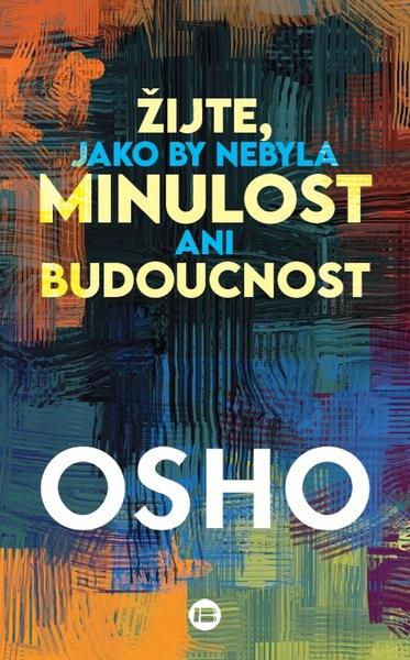 Levně Žijte, jako by nebyla minulost ani budoucnost