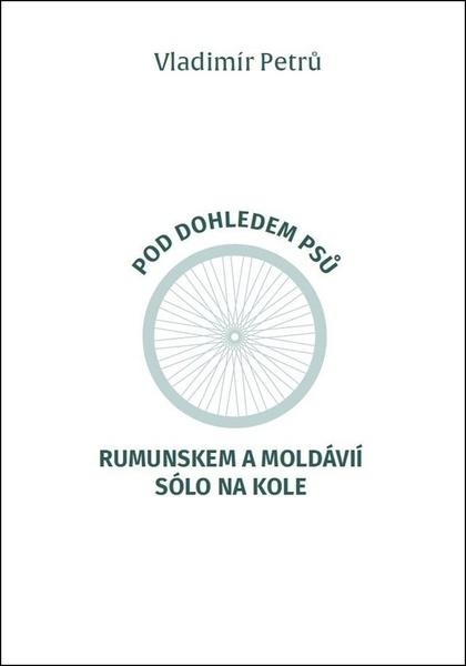 Levně Pod dohledem psů Rumunskem a Moldávií sólo na kole