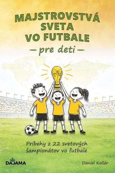 Levně Majstrovstvá sveta vo futbale pre deti