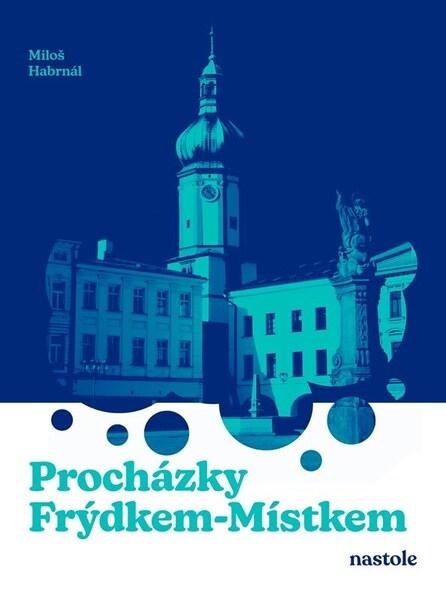 Procházky Frýdkem-Místkem - 9788074487873