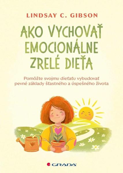 Ako vychovať emocionálne zrelé dieťa - 9788083053793