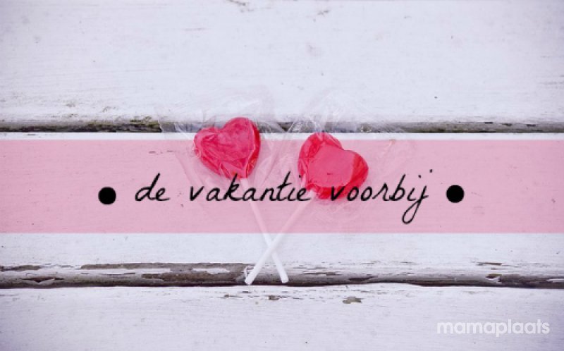 helaas de vakantie voorbij! | mamaplaats