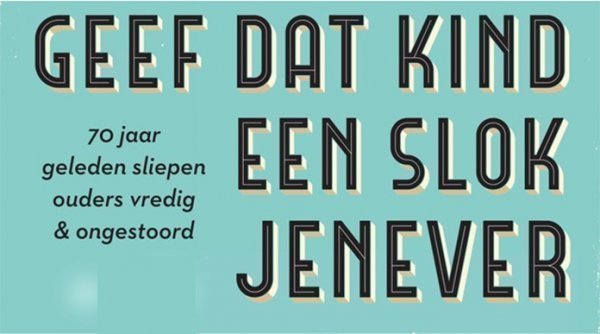 Afbeelding blog 'Geef dat kind een slokje jenever'