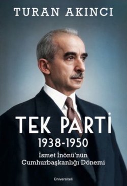 Tek Parti 1938-1950 İsmet İnönü'nün Cumhurbaşkanlığı Dönemi