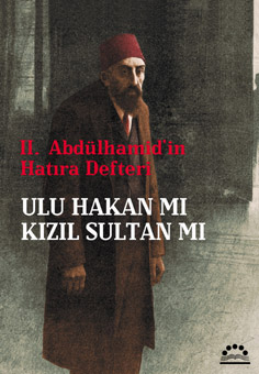 II. Abdülhamit'in Hatıra Defteri - Ulu Hakan mı Kızıl Sultan mı
