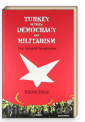 Turkey Between Democracy and Militarism - Post Kemalist Perspectives