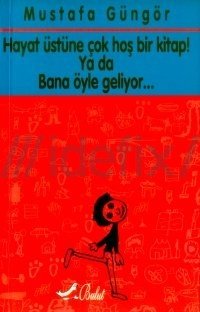 Hayat Üstüne Çok Hoş Bir Kitap! Ya da Bana Öyle Geliyor