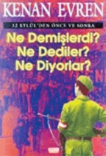 12 Eylül'den Önce ve Sonra Ne Demişlerdi? Ne Dediler? Ne Diyorlar?