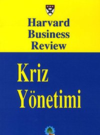 HARVARD BUSINESS REVIEW-KRİZ YÖNETİMİ