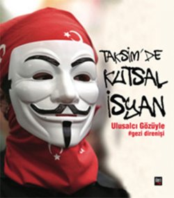 Taksim'de Kutsal İsyan - Ulusalcı Gözüyle Gezi Direnişi