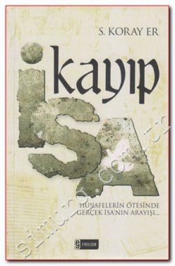 Kayıp İsa: Hurafelerin Ötesinde Gerçek İsa'nın Arayışı