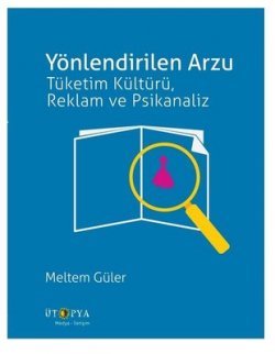 Yönlendirilen Arzu- Tüketim Kültürü, Reklam ve Psikanaliz