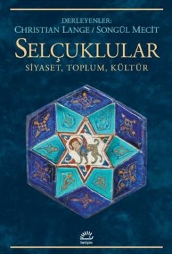 Selçuklular - Siyaset, Toplum, Kültür