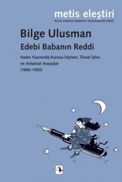 Edebi Babanın Reddi - Kadın Yazınında Kurucu Söylem Türsel İşlev ve Anlatısal Arayışlar (1895 - 1950)