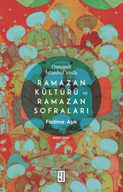 Osmanlı İstanbul'unda Ramazan Kültürü ve Ramazan Sofraları
