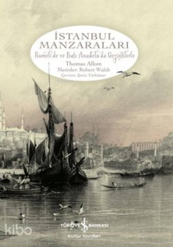 İstanbul Manzaraları Rumelide ve Batı Anadoluda Gezintilerle