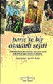 Paris`te Bir Osmanlı Sefiri -Yirmisekiz Mehmet Çelebi`nin Fransa Seyahatnamesi-