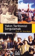 Yakın Tarihimizi Sorgulamak