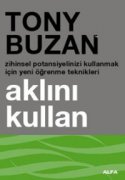 Aklını Kullan Zihinsel Potansiyelinizi Kullanmak İçin Yeni Öğrenme Teknikleri