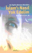 İslam`ı Nasıl Yok Edelim / Bir İngiliz Ajanının Hatıraları -