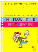 Mutluluk ve Mutsuzluk / Çıtır Çıtır Felsefe (12. Kitap)