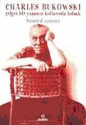 Charles Bukowski / Çılgın Bir Yaşamın Kollarında Tutsak