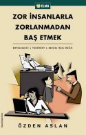 Zor İnsanlarla Zorlanmadan Baş Etmek