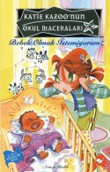 Katie Kazoo`nun Okul Maceraları Bebek Olmak İstemiyorum