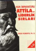 Hun İmparatoru Attila'nın Liderlik Sırları