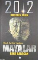 2012 Beklenen Tarih "Klasik Tarihin Yanılgısı Mayalar"