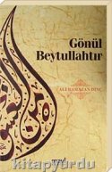 Gönül Beytullah'tır