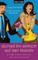 Schieß ihn einfach auf den Mond! Es heißt Schluss machen, weil dann Schluss ist
