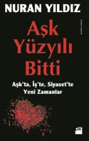 Aşk Yüzyılı Bitti (Aşk'ta, İş'te, Siyaset'te Yeni Zamanlar)