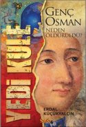 Yedikule - Genç Osman Neden Öldürüldü?