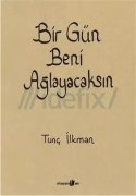 Bir Gün Beni Ağlayacaksın