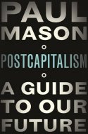 PostCapitalism : A Guide to Our Future