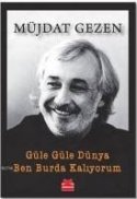 Güle Güle Dünya Ben Burda Kalıyorum