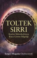 Toltek Sırrı : Kadim Meksikaliların Rüya Görme Bilgeliği