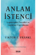 Anlam İstenci - Logoterapinin Temelleri ve Logoterapi Uygulamaları