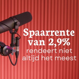 Spaarrente van 2,90 % levert je niet altijd het meeste geld op