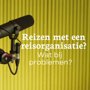 Reizen met een reisorganisatie: wat als er iets misloopt?