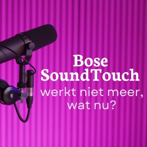 Bose SoundTouch: wat als je slimme luidsprekers plots niet meer werken?