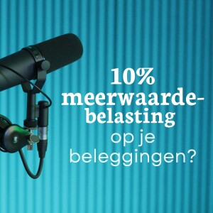 Betaal jij 10 % meerwaardebelasting op je beleggingen of ben je vrijgesteld?