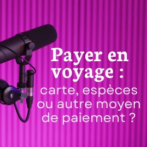 Comment payer et retirer de l'argent à l'étranger ?