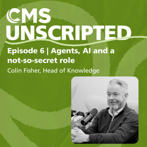 Agents, AI and a not-so-secret role – Colin Fisher, Head of Knowledge | CMS Unscripted episode 6