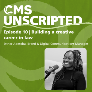 Building a creative career in law – Esther Adetoba, Brand & Digital Communications Manager | CMS Unscripted episode 10