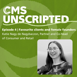 Favourite clients and female founders – Katie Nagy de Nagybaczon, Partner and Co-head of Consumer and Retail | CMS Unscripted episode 4