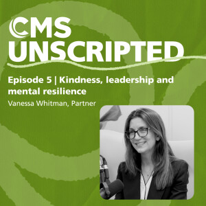 Kindness, leadership and mental resilience – Vanessa Whitman, Partner | CMS Unscripted episode 5